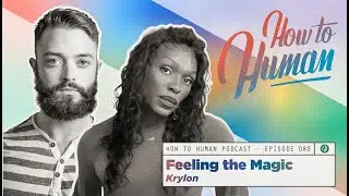 Feeling The Magic with Krylon | How To Human Ep80