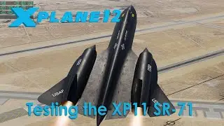 X-Plane 12 - Testing the X-Plane 11 SR-71