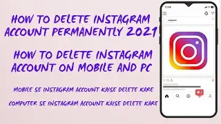 how to delete Instagram account permanently 2021| how to delete Instagram account on Mobile and Pc