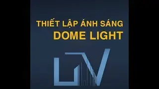 #5_THIẾT LẬP ÁNH SÁNG MÔI TRƯỜNG BẰNG DOMELIGHT