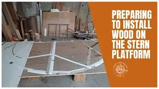 #20 - Preparing to install wood on the stern platform