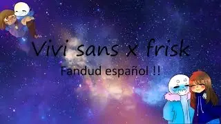 vivi (vercion sans x frisk ) fandub  español