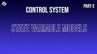 State Variable Models | Part 3 | Control System Theory | @TechhDesignn