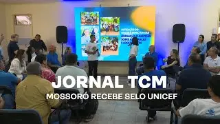 Jornal TCM - Mossoró recebe selo UNICEF