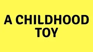 IELTS SPEAKING - A Childhood Toy