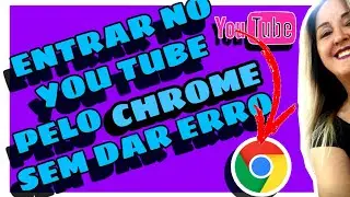 ENTRAR NO YOU TUBE  PELO CHROME SEM DAR ERRO  #YOUTUBERINICIANTE #ENTRARNOYOUTUBEPELOCHROME #CHROME