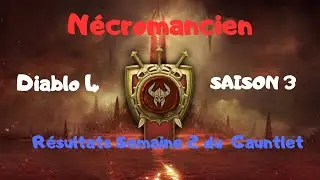 Diablo 4 / S3 - Semaine 2 du Gauntlet - Nécromancien - Résultats