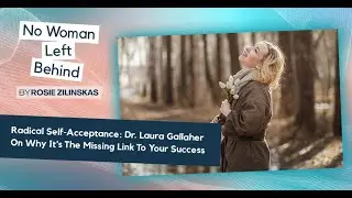 Radical Self-Acceptance: Dr. Laura Gallaher On Why It’s The Missing Link To Your Success