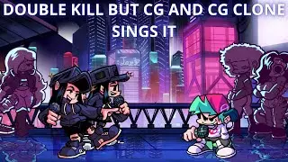 FNF Double Kill But CG And CG Clone Sings It 🎶🎶 (Requested)