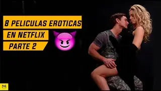 8 PELICULAS EROTICAS EN NETFLIX que no puedes dejar de ver (PARTE 2)