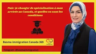 Puis-je changer de spécialisation à mon arrivée au Canada, et quelles en sont les conditions #canada