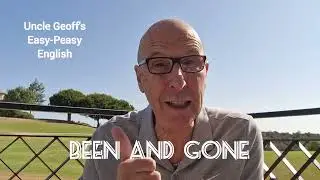 BEEN and GONE - English Grammar Lessons with Uncle Geoff