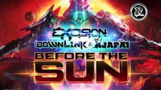 Excision, Downlink, Ajapai - Before the Sun [OFFICIAL]