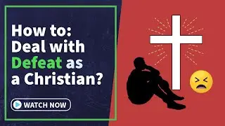 How to deal with defeat as a Christian?
