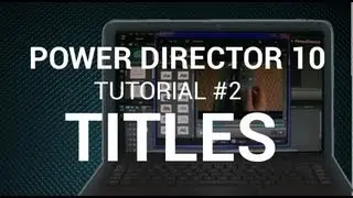 Power Director 10 Tutorial #2-Titles (CUTRLE1213)