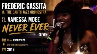 FREDERIC GASSITA and THE BANTU JAZZ ORCHESTRA Ft. VANESSA MDEE - NEVER EVER (LIVE)