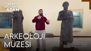 Tarihte Yürüyen Adam - İstanbul Arkeoloji Müzesi | 9 Ekim 2021