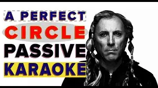 A perfect circle - Passive Karaoke
