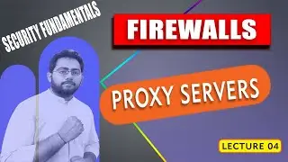 Lecture 04: Sec Fundamentals-Application Level Gateway(Proxy Servers), Part 3 |   