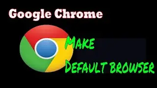 How to Make Google Chrome My Default Web Browser in Windows