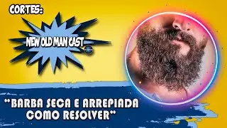 BARBA FEIA E INDISCIPLINADA! Como Resolver Barba Arrepiada, Rebelde e Seca | Cortes New Old Man Cast