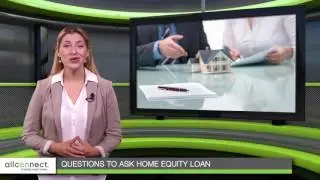 Questions to Ask When Applying for a Home Equity Loan