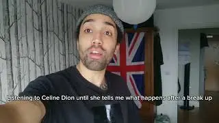 Listening to Celine Dion until she tells me what happens after a break up