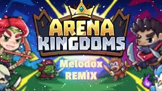 Arena Kingdoms Theme (MeloDox Remix)