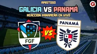 PANAMÁ VS GALICIA | AMISTOSO | REACCIÓN EN VIVO
