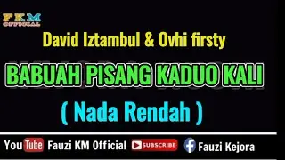 BABUAH PISANG KA DUO KALI - David Iztambul & Ovhi Firsty ( KARAOKE ) Nada Rendah