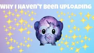 Why I haven't been uploading