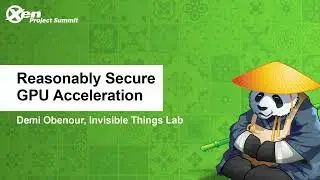 Reasonably Secure GPU Acceleration - Demi Obenour, Invisible Things Lab