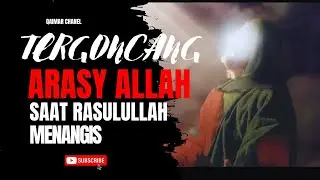 Tergoncangnya Arasy Allah Saat Rasulullah Menangis