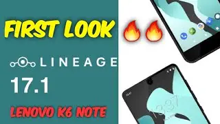 LINEAGE 17.1 CUSTOM ROM FIRST LOOK 🔥🔥 | CUSTOM ROMS FOR LENOVO K6 NOTE | LENOVO K6 NOTE