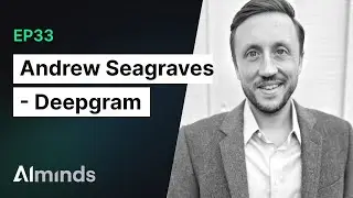 Andrew Seagraves, VP of Research at Deepgram | AIMinds 