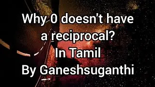 Why 0 doesn't have a reciprocal? In Tamil