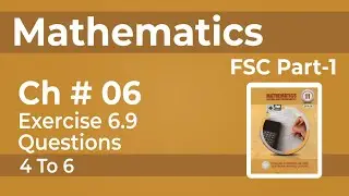 Fsc Math part 1, Ch 6 - Exercise 6.9 Question # 4 to 6 - 11th Class Math