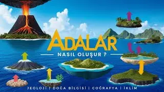 Adalar Nasıl Oluşur ? Jeolojik Süreçler ve Doğanın Sanatı