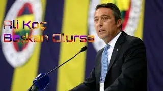 Ali Koç Başkan Olursa