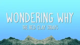 The Red Clay Strays - Wondering Why (Lyrics)