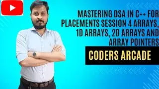 Mastering DSA in C++ for Placements   Session 4  Arrays, 1D Arrays, 2D Arrays and Array Pointers