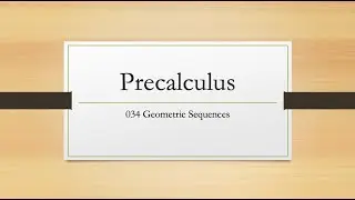 PreCal 034 Geometric Sequences
