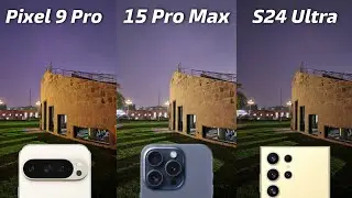 Google Pixel 9 Pro vs iPhone 15 Pro Max vs Samsung Galaxy S24 Ultra Camera Test
