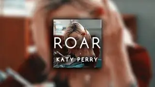 katy perry - roar ( s l o w e d )