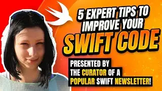 5 Expert Tips to Improve Your Swift Code 💪 (w/ guest 