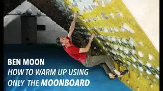 MoonBoard Tips - How To Warm Up Using Only a MoonBoard with Ben Moon