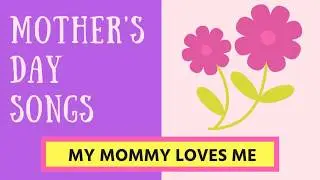 ♫ My Mommy Loves Me ♫ Mother's Day Song for Children