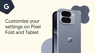 Customise your settings on Pixel Fold & Tablet