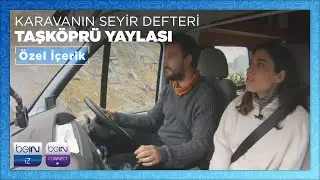 Karavanın Seyir Defteri | Taşköprü Yaylası | Özel İçerik
