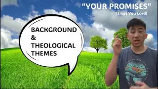 Background & Theological Themes | Your Promises (Trust You Lord) - Original Song